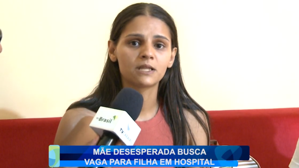 MÃE DESESPERADA BUSCA VAGA PARA FILHA EM HOSPITAL