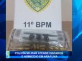 POLÍCIA MILITAR ATENDE DISPAROS E HOMICÍDIO EM ARARUNA
