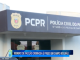 MEMBRO DE FACÇÃO CRIMINOSA É PRESO EM CAMPO MOURÃO