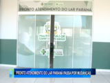 PRONTO ATENDIMENTO DO LAR PARANÁ PASSA POR MUDANÇAS