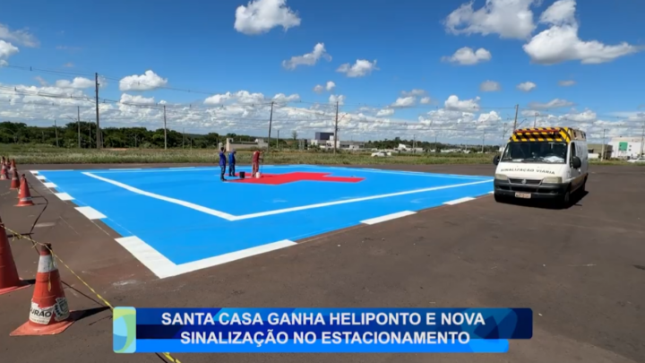 SANTA CASA DE CAMPO MOURÃO GANHA HELIPONTO E NOVA SINALIZAÇÃO NO ESTACIONAMENTO