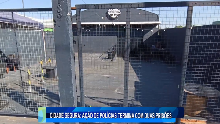 CIDADE SEGURA: AÇÃO DE POLÍCIAS TERMINA COM DUAS PRISÕES