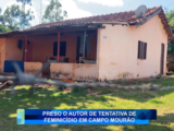 PRESO O AUTOR DE TENTATIVA DE FEMINICÍDIO EM CAMPO MOURÃO
