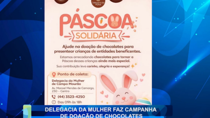 DELEGACIA DA MULHER FAZ CAMPANHA DE DOAÇÃO DE CHOCOLATES