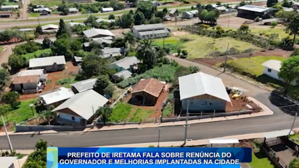 PREFEITO DE IRETAMA FALA SOBRE RENUNCIA DO GOVERNADOR E MELHORIAS NA CIDADE