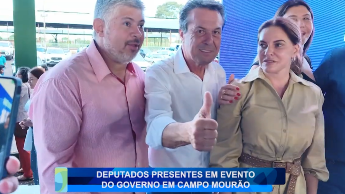 DEPUTADOS PRESENTE EM AVENTO DO GOVERNO EM CAMPO MOURÃO