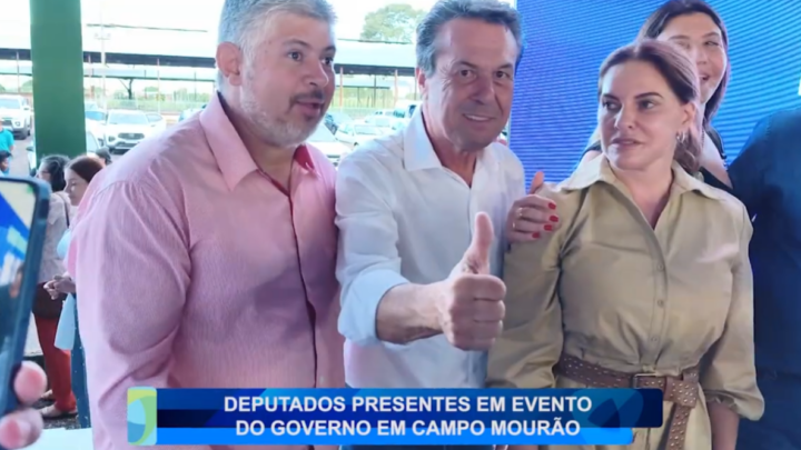 DEPUTADOS PRESENTE EM AVENTO DO GOVERNO EM CAMPO MOURÃO