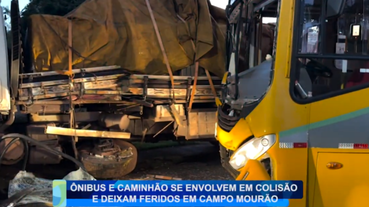 ÔNIBUS E CAMINHÃO SE ENVOLVEM EM COLISÃO E DEIXAM FERIDOS EM CAMPO MOURÃO