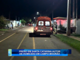 PRESO EM SANTA CATARINA AUTOR DE HOMICÍDIO EM CAMPO MOURÃO