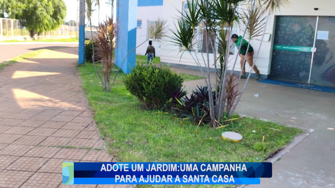 ADOTE UM JARDIM: UMA CAMPANHA PARA AJUDAR A SANTA CASA