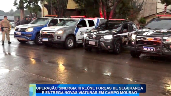 OPERAÇÃO SINERGIA III REÚNE FORÇAS DE SEGURANÇA E ENTREGA NOVAS VIATURAS EM CAMPO MOURÃO