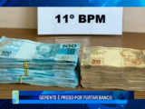 GERENTE É PRESO POR FURTAR BANCO