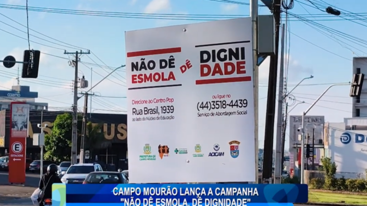 CAMPO MOURÃO LANÇA A CAMPANHA “NÃO DÊ ESMOLA,DÊ DIGNIDADE”