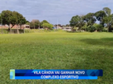 VILA CÂNDIDA VAI GANHAR NOVO COMPLEXO ESPORTIVO