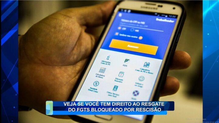 VEJA SE VOCÊ TEM DIREITO AO RESGATE DO FGTS BLOQUEADO POR RESCISÃO