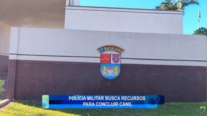 POLÍCIA MILITAR BUSCA RECURSOS PARA CONCLUIR CANIL