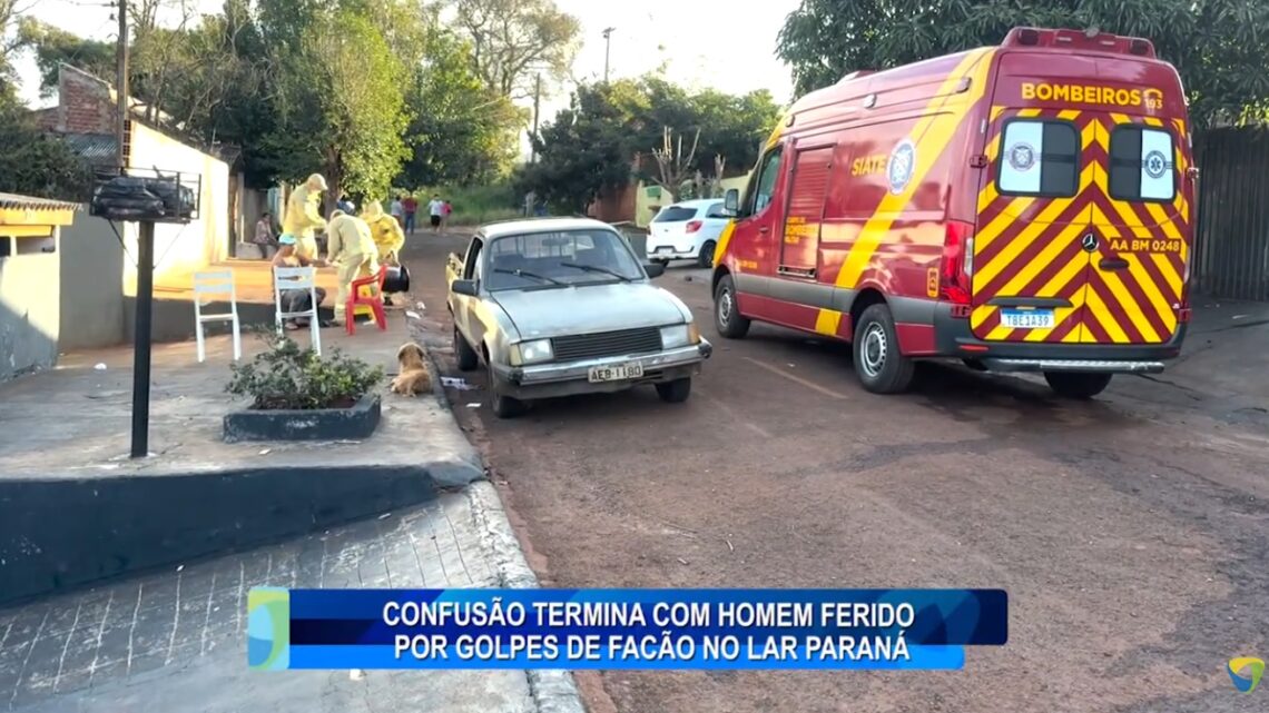 CONFUSÃO  TERMINA COM HOMEM FERIDO POR GOLPES DE FACÃO NO LAR PARANÁ
