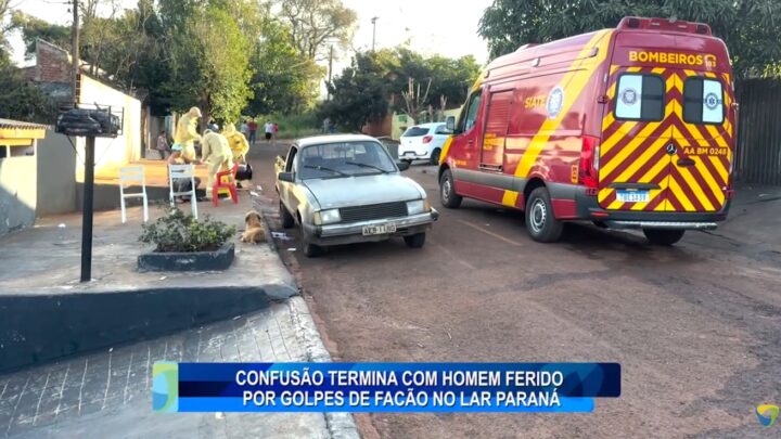 CONFUSÃO  TERMINA COM HOMEM FERIDO POR GOLPES DE FACÃO NO LAR PARANÁ