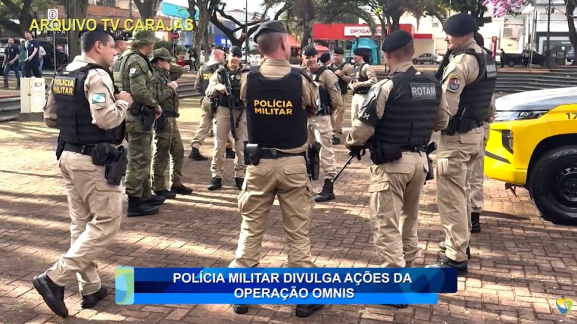 POLÍCIA MILITAR DIVULGA ÇÕES DA OPERAÇÃO OMNIS