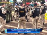 POLÍCIA MILITAR DIVULGA ÇÕES DA OPERAÇÃO OMNIS