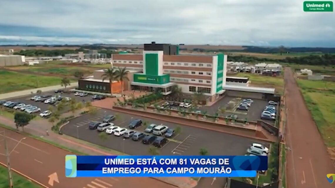 UNIMED ESTÁ COM 81 VAGAS DE EMPREGO PARA CAMPO MOURÃO
