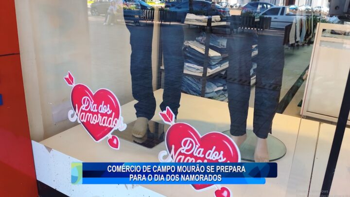COMÉRCIO DE CAMPO MOURÃO SE PREPARA PARA O DIA DOS NAMORADOS