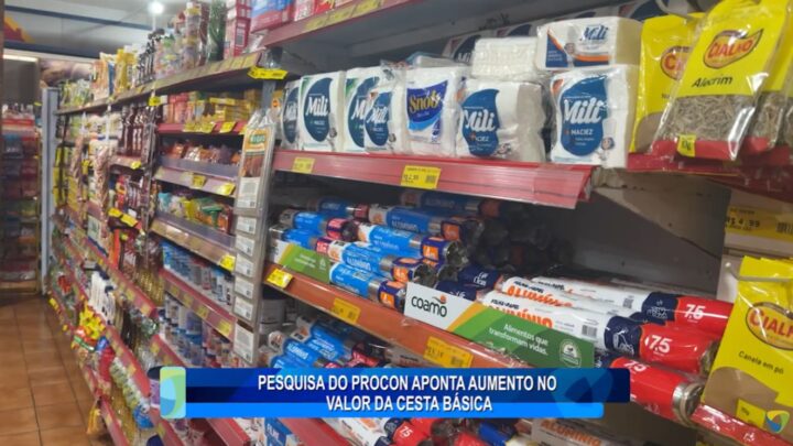 PESQUISA DO PROCON APONTA AUMENTO NO  VALOR DA CESTA BÁSICA