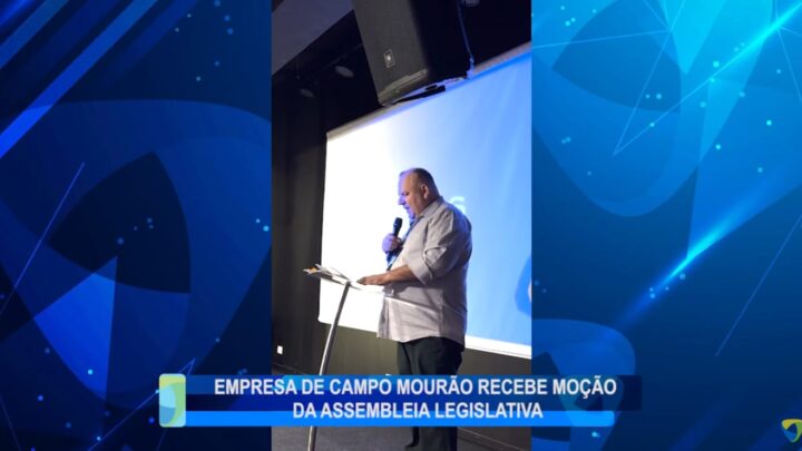 EMPRESA DE CAMPO MOURÃO RECEBE MOÇÃO DA ASSEMBLEIA LEGISLATIVA