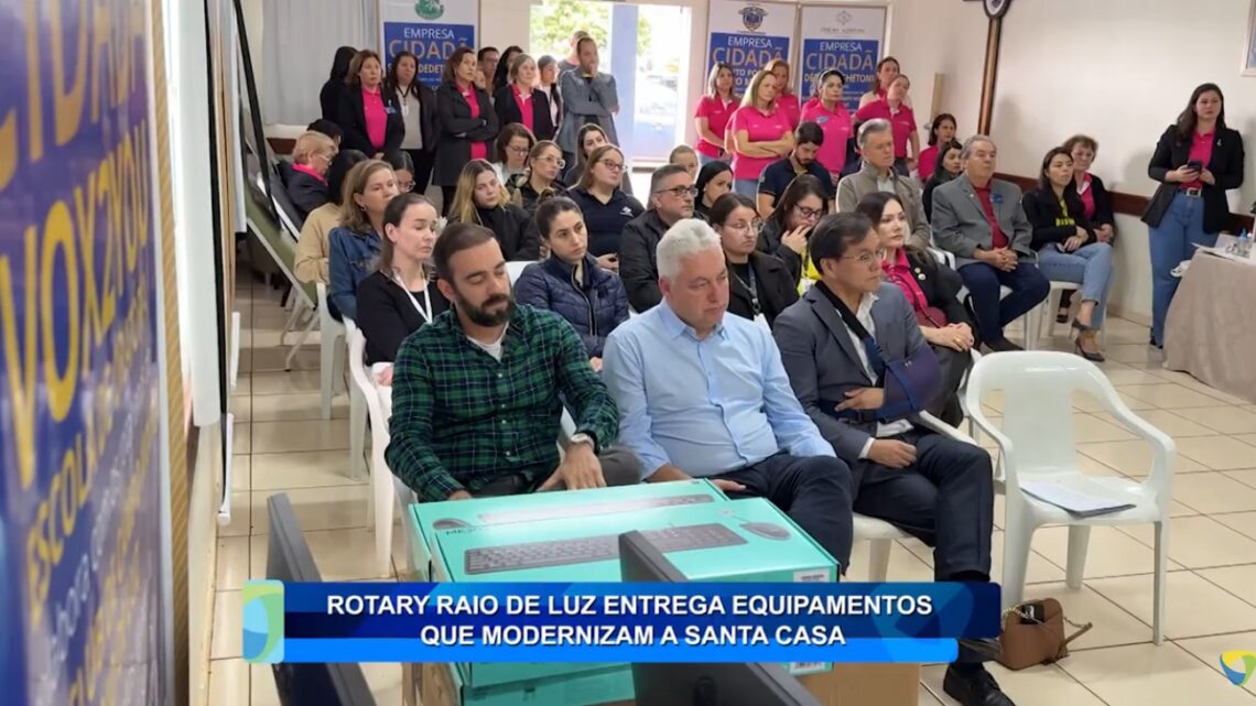 ROTARY RAIO DE LUZ  ENTREGA EQUIPAMENTOS QUE MORDENIZAM A  SANTA CASA