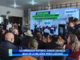 GOVERNADOR RATINHO JÚNIOR ANUNCIA MAIS DE 34 MILHÕES PARA LUIZIANA