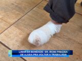 LINHA DA BONDADE: SR. IRONI PRECISA DE AJUDA PARA VOLTAR A TRABALHAR