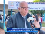 SECRETÁRIO DE ESTADO DA SAÚDE FALA DA NOVA UNIDADE DE SAÚDE DE LUIZIANA