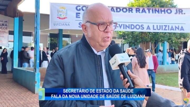 SECRETÁRIO DE ESTADO DA SAÚDE FALA DA NOVA UNIDADE DE SAÚDE DE LUIZIANA