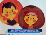 CONFERÊNCIA MUNICIPAL DISCUTE OS DIREITOS DA CRIANÇA E DO ADOLESCENTE