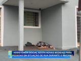 ASSISTÊNCIA SOCIAL ADOTA NOVAS MEDIDAS PARA PESSOAS EM SITUAÇÃO DE RUA DURANTE O INVERNO