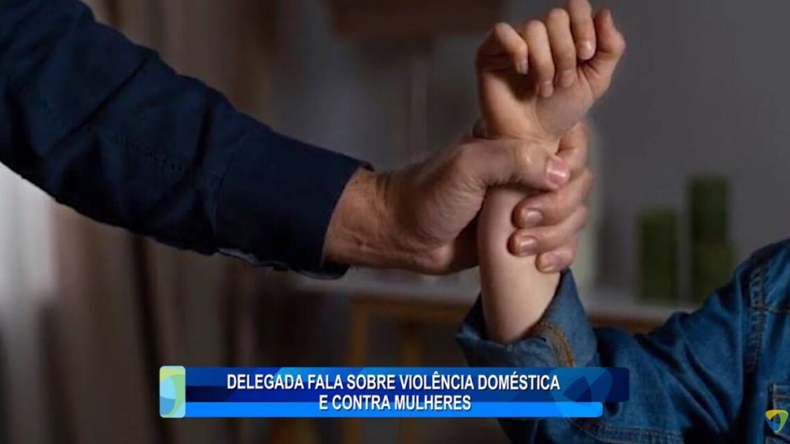 DELEGADA FALA SOBRE VIOLÊNCIA DOMÉSTICA E CONTRA MULHERES