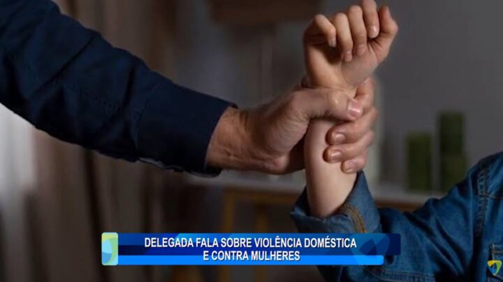 DELEGADA FALA SOBRE VIOLÊNCIA DOMÉSTICA E CONTRA MULHERES