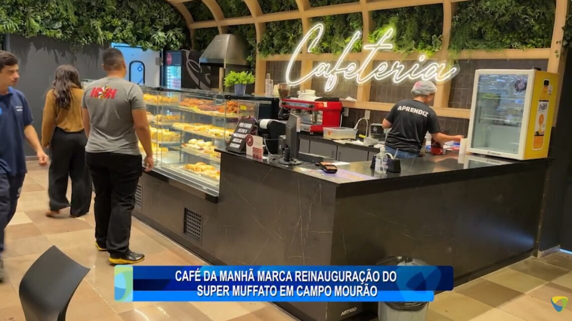 CAFÉ DA MANHÃ MARCA REINAUGURAÇÃO DO SUPER MUFFATO EM CAMPO MOURÃO
