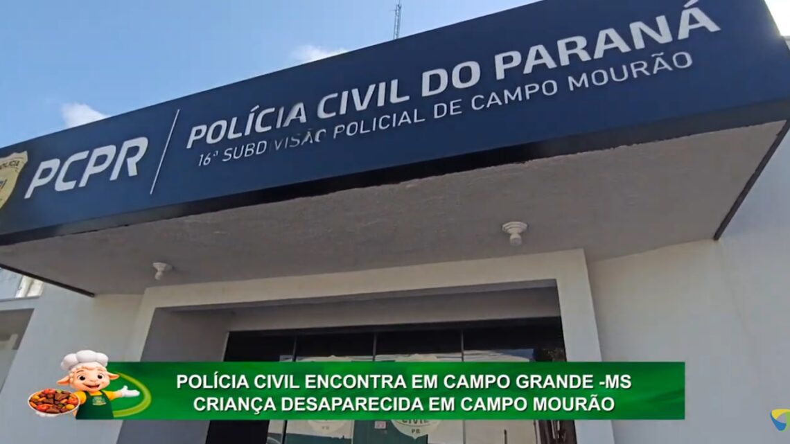 POLÍCIA CIVIL ENCONTRA EM CAMPO GRANDE -MS CRIANÇA DESAPARECIDA EM CAMPO MOURÃO