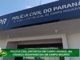 POLÍCIA CIVIL ENCONTRA EM CAMPO GRANDE -MS CRIANÇA DESAPARECIDA EM CAMPO MOURÃO