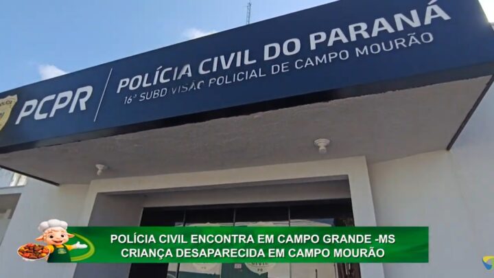 POLÍCIA CIVIL ENCONTRA EM CAMPO GRANDE -MS CRIANÇA DESAPARECIDA EM CAMPO MOURÃO