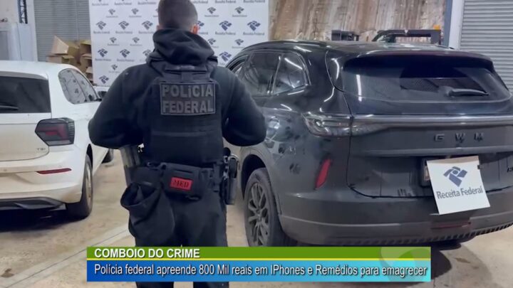 COMBOIO DO CRIME: PF APREENDE 800 MIL EM IPHONES E REMÉDIOS PARA EMAGRECER