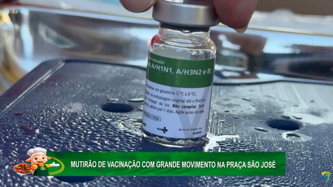 MUTIRÃO DE VACINAÇÃO COM GRANDE MOVIMENTO NA PRAÇA SÃO JOSÉ