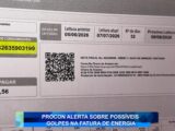 PROCON ALERTA SOBRE POSSÍVEIS GOLPES NA FATURA DE ENERGIA