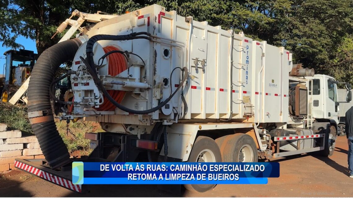 DE VOLTA ÀS RUAS: CAMINHÃO ESPECIALIZADO RETOMA A LIMPEZA DE BUEIROS