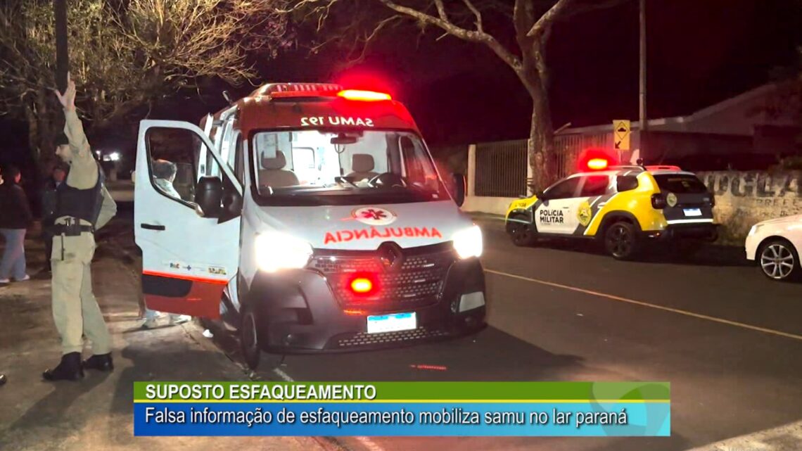 SUPOSTO ESFAQUEAMENTO: FALSA INFORMAÇAO DE ESFAQUEAMENTO MOBILIZA SAMU NO LAR PARANÁ