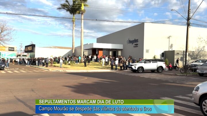 SEPULTAMENTOS MARCAM DIA DE LUTO: CAMPO MOURÃO SE DESPEDE DAS VÍTIMAS DO ATENTADO