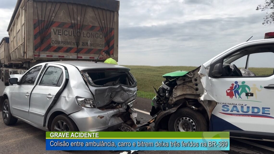 GRAVE ACIDENTE: COLISÃO ENTRE AMBULANCIA, CARRO E BITREM DEIXA TRÊS FERIDOS NA BR-369