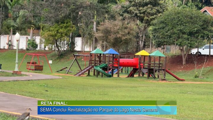 RETA FINAL SEMA: CONCLUI REVITALIZAÇÃO NO PARQUE DO LAGO NESTA SEMANA