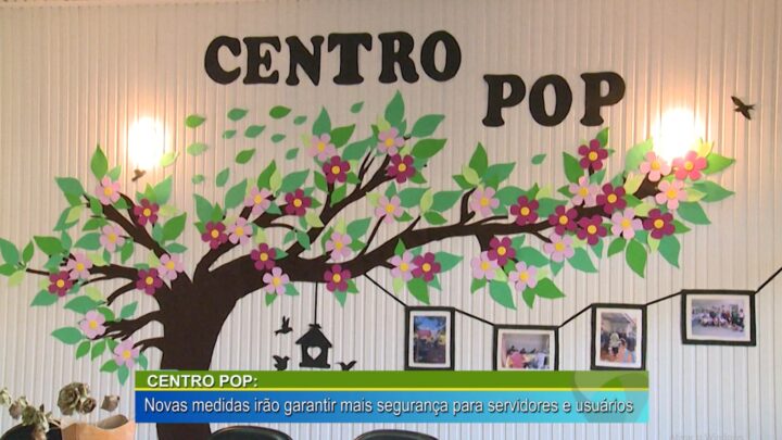 CENTRO POP: NOVAS MEDIDAS IRÃO GARANTIR MAIS SEGURANÇA PARA SERVIDORES E USUÁRIOS